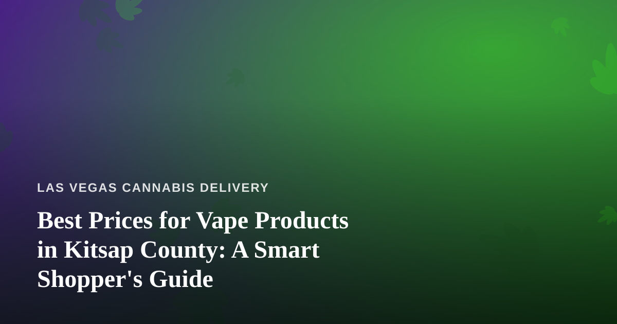 Best Prices for Vape Products in Kitsap County: A Smart Shopper’s Guide