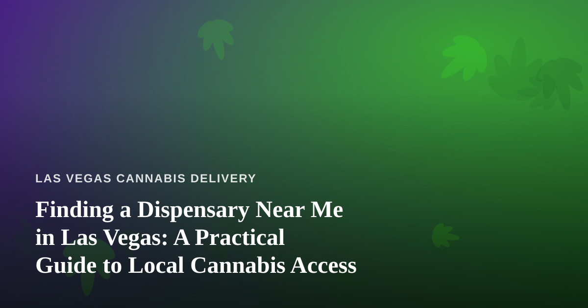 Finding a Dispensary Near Me in Las Vegas: A Practical Guide to Local Cannabis Access