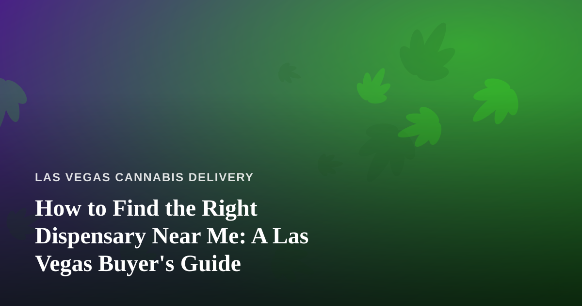 How to Find the Right Dispensary Near Me: A Las Vegas Buyer’s Guide
