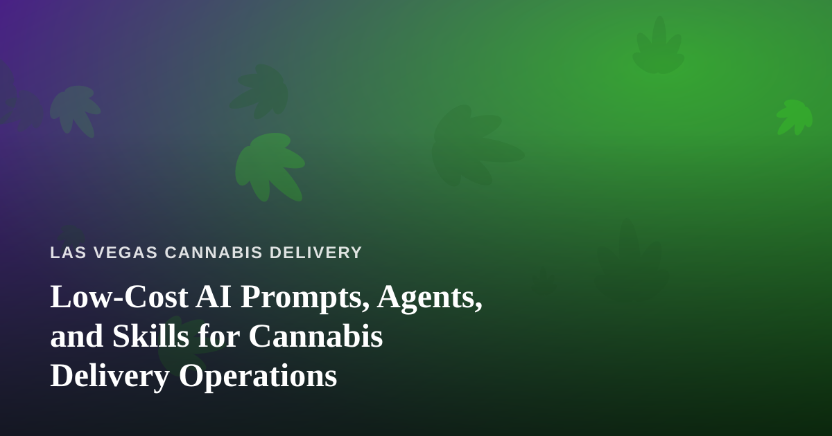 Low-Cost AI Prompts, Agents, and Skills for Cannabis Delivery Operations