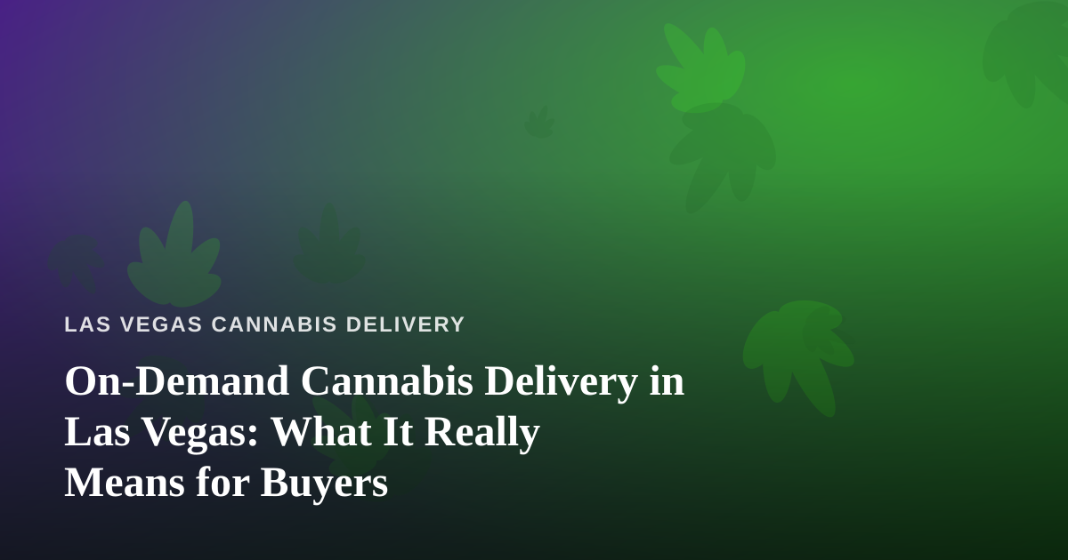 On-Demand Cannabis Delivery in Las Vegas: What It Really Means for Buyers
