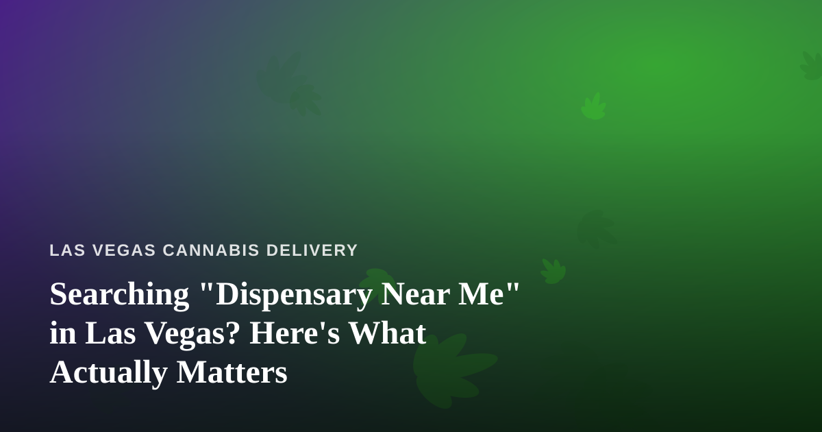Searching “Dispensary Near Me” in Las Vegas? Here’s What Actually Matters