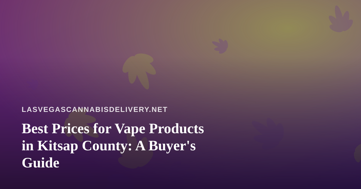 Best Prices for Vape Products in Kitsap County: A Buyer’s Guide