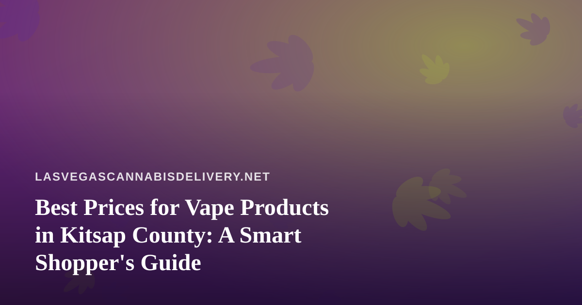 Best Prices for Vape Products in Kitsap County: A Smart Shopper’s Guide