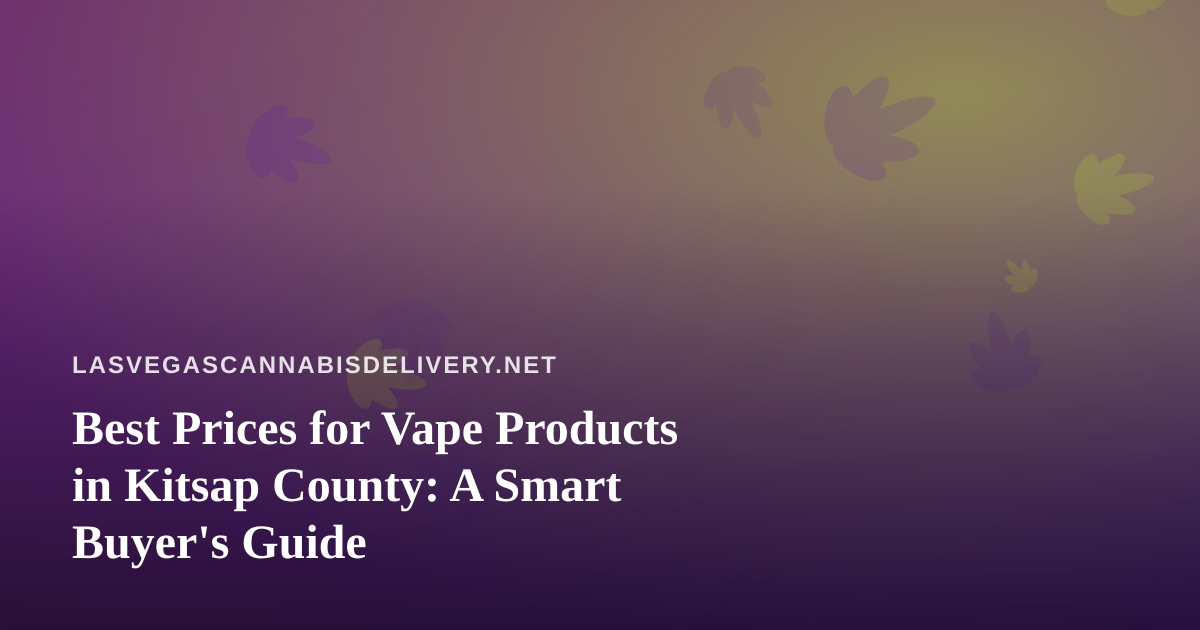 Best Prices for Vape Products in Kitsap County: A Smart Buyer’s Guide