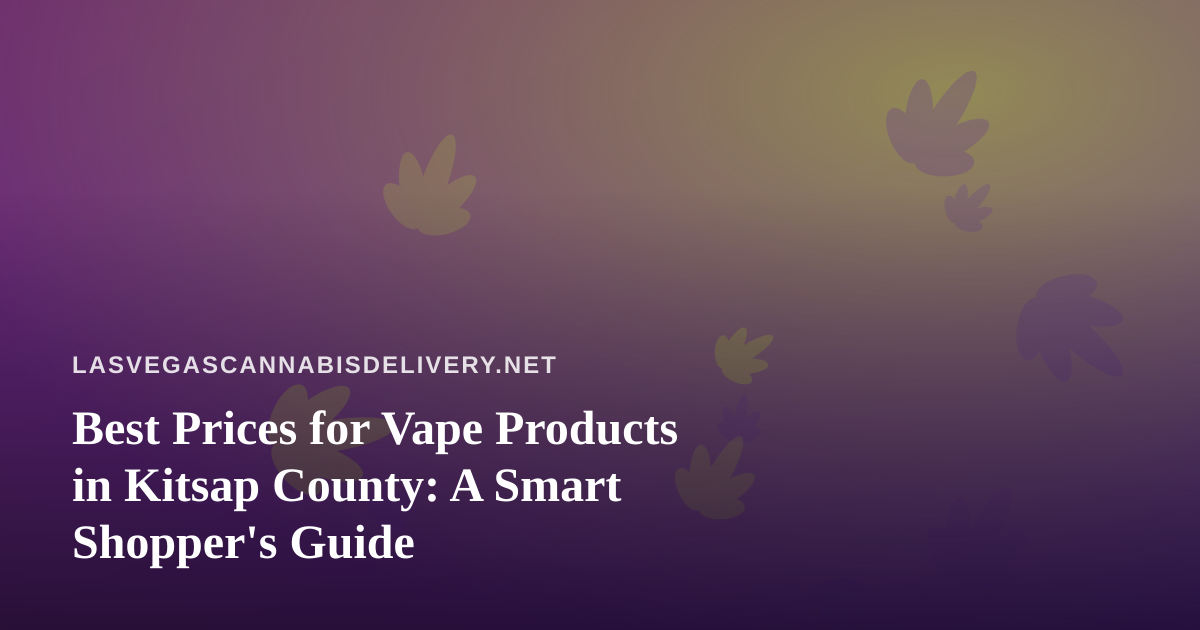 Best Prices for Vape Products in Kitsap County: A Smart Shopper’s Guide