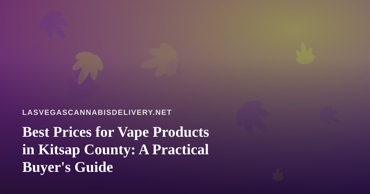 Best Prices for Vape Products in Kitsap County: A Practical Buyer’s Guide