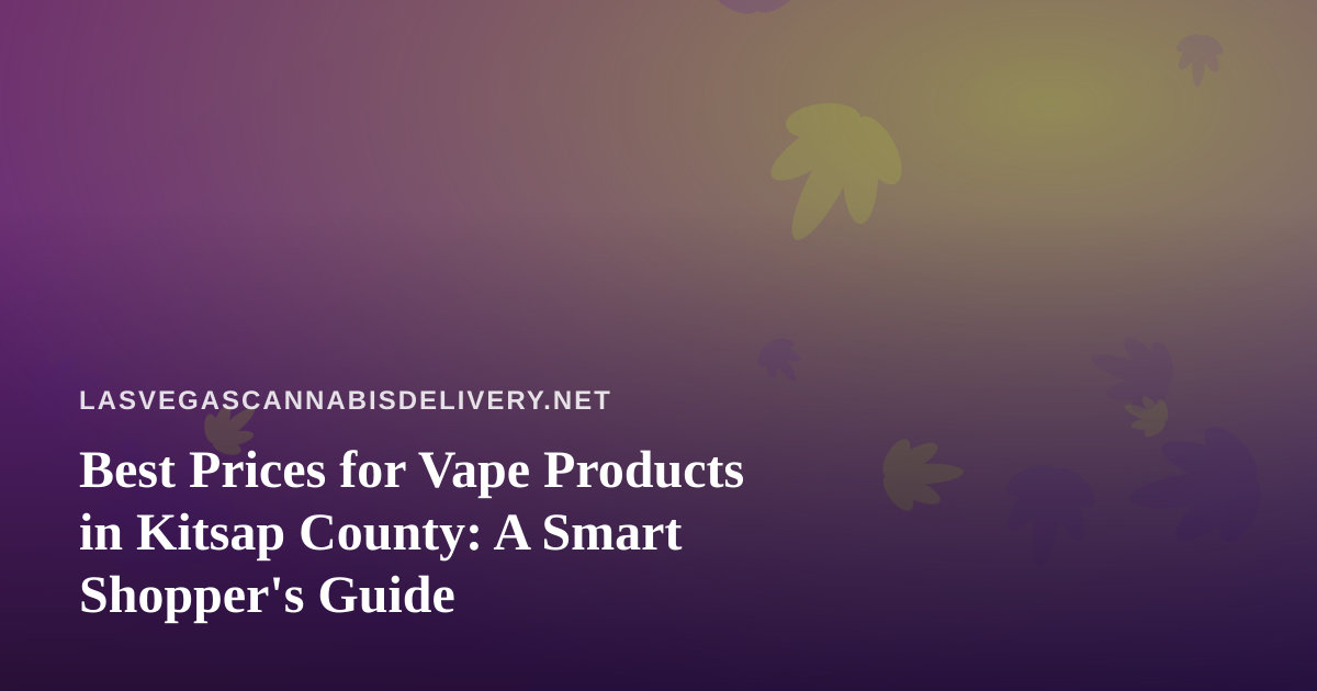 Best Prices for Vape Products in Kitsap County: A Smart Shopper’s Guide