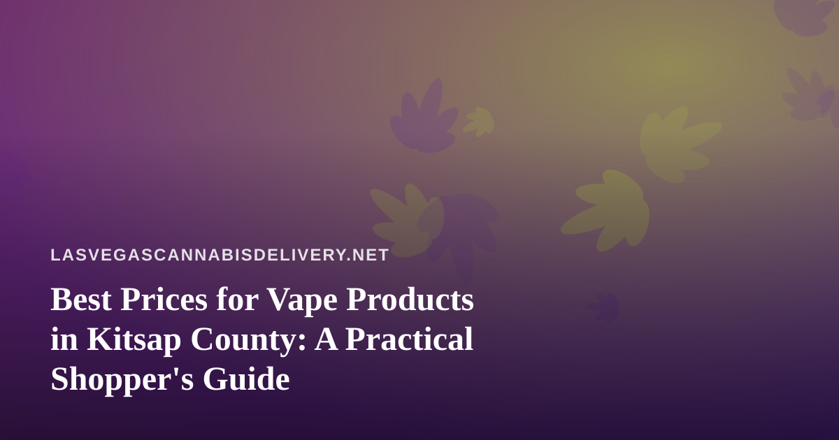 Best Prices for Vape Products in Kitsap County: A Practical Shopper’s Guide
