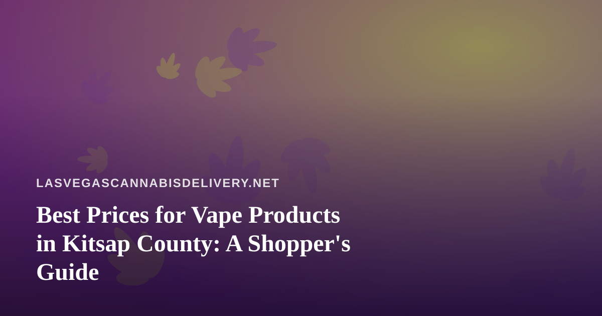 Best Prices for Vape Products in Kitsap County: A Shopper’s Guide