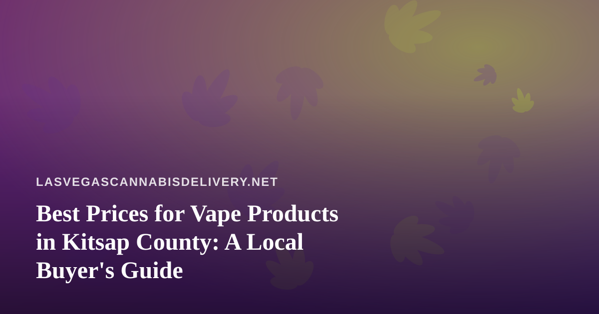 Best Prices for Vape Products in Kitsap County: A Local Buyer’s Guide