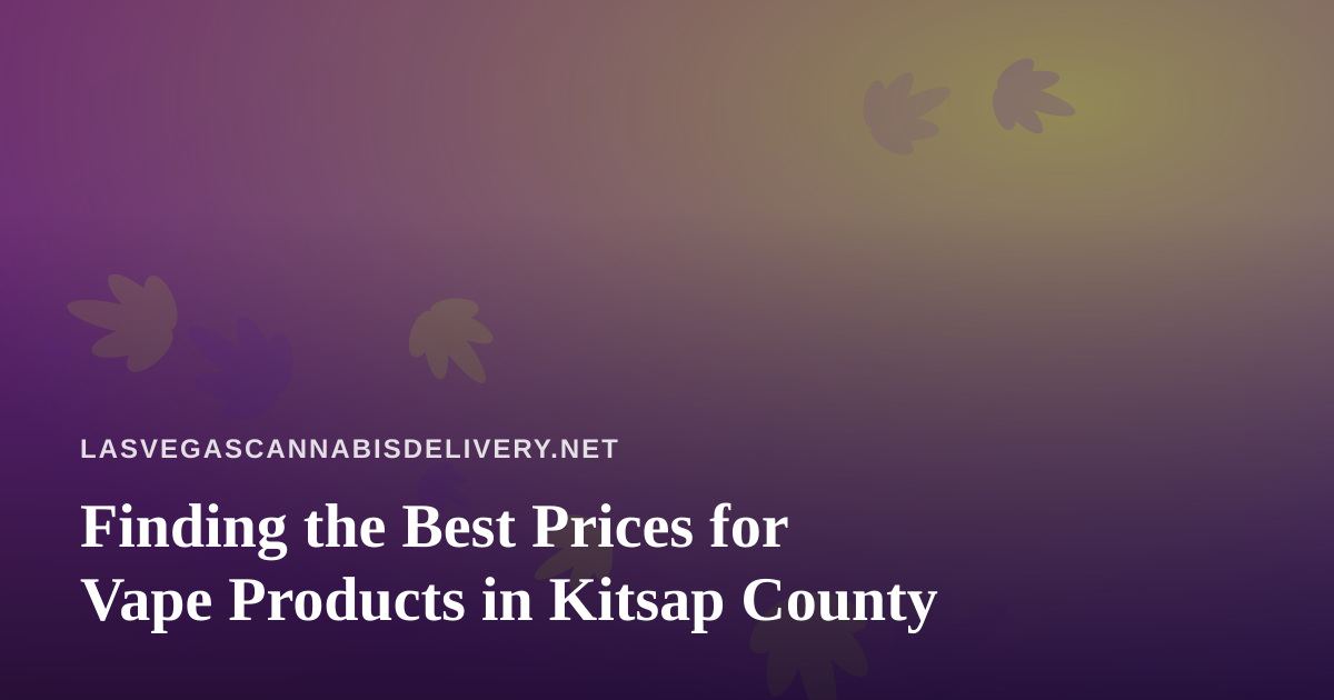 Finding the Best Prices for Vape Products in Kitsap County