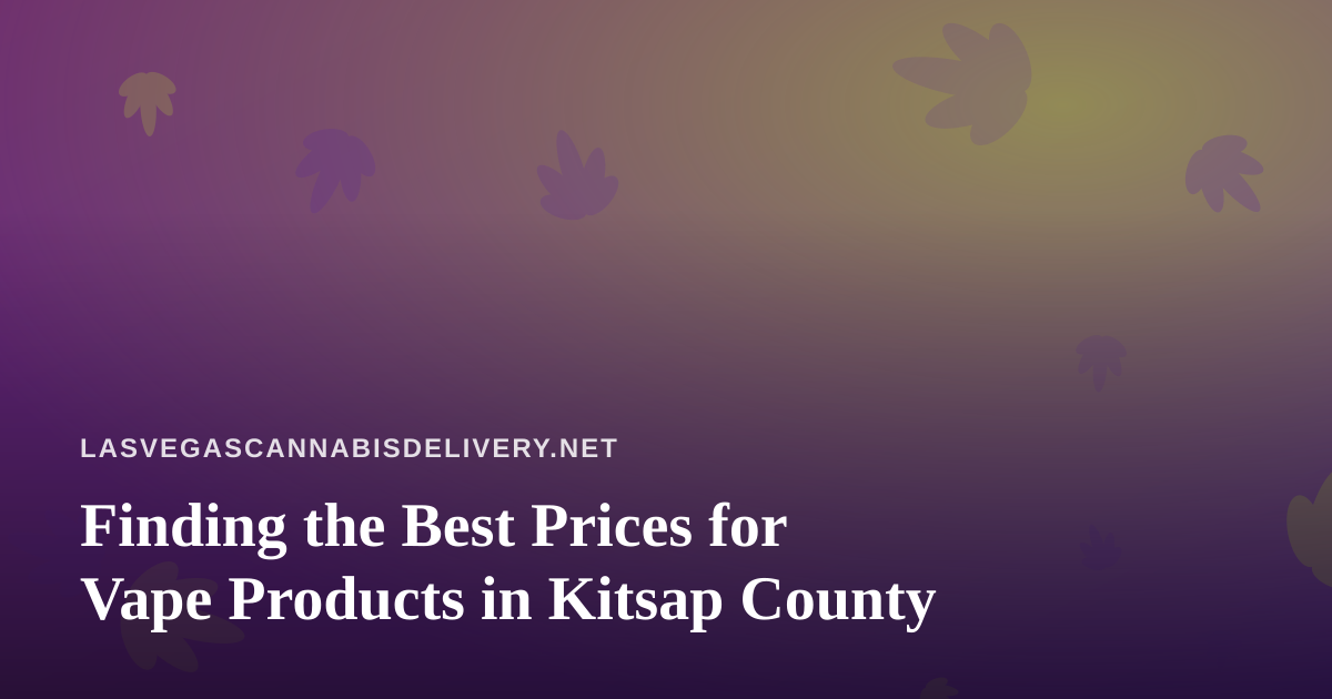 Finding the Best Prices for Vape Products in Kitsap County