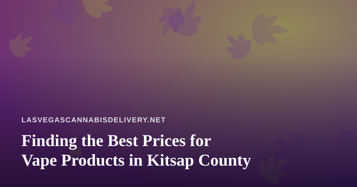 Finding the Best Prices for Vape Products in Kitsap County
