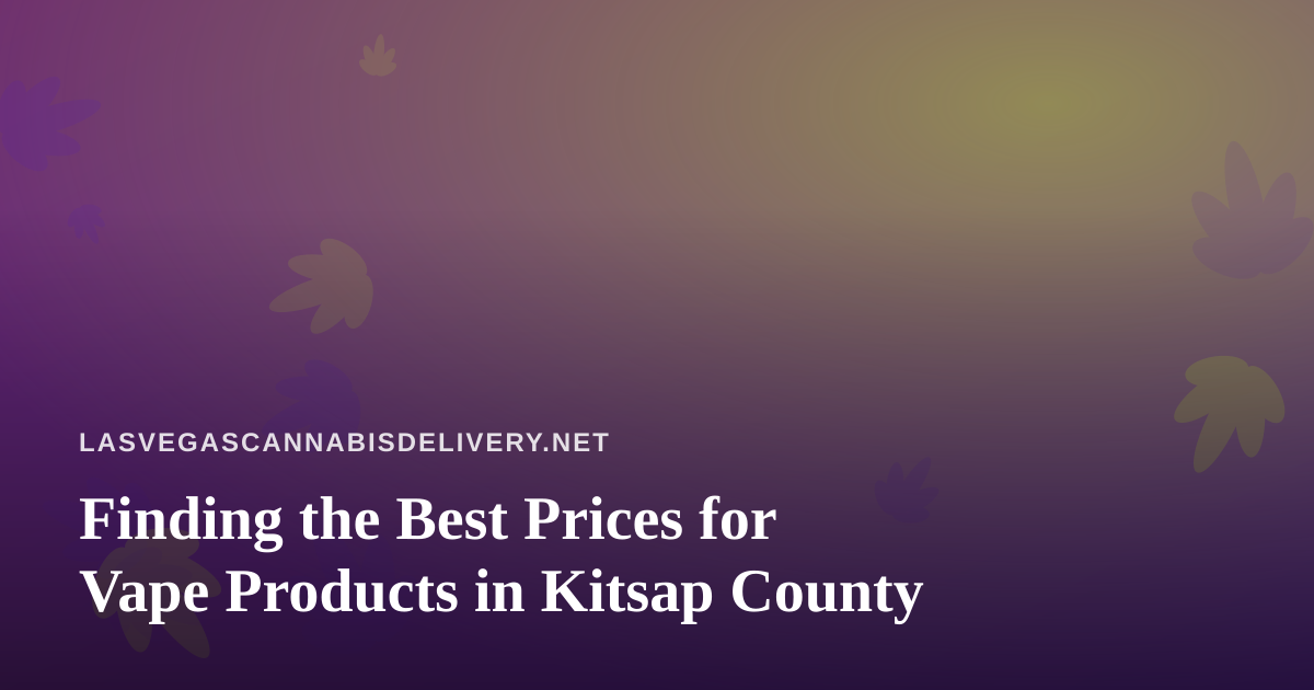 Finding the Best Prices for Vape Products in Kitsap County
