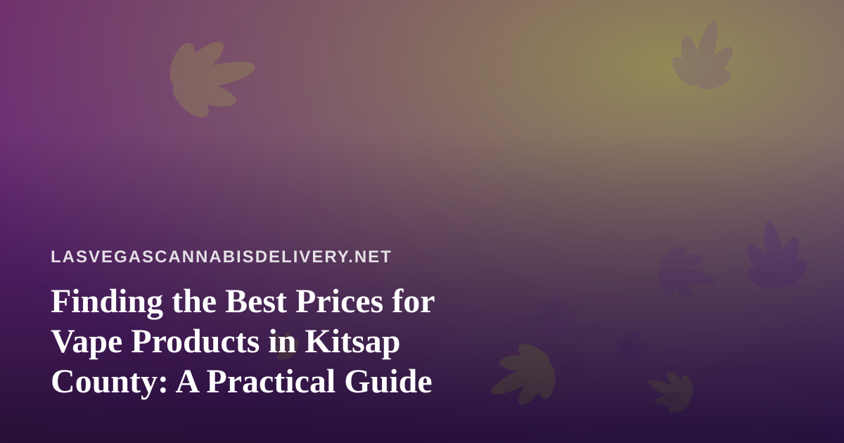 Finding the Best Prices for Vape Products in Kitsap County: A Practical Guide