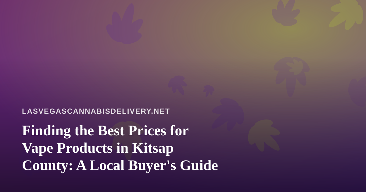 Finding the Best Prices for Vape Products in Kitsap County: A Local Buyer’s Guide