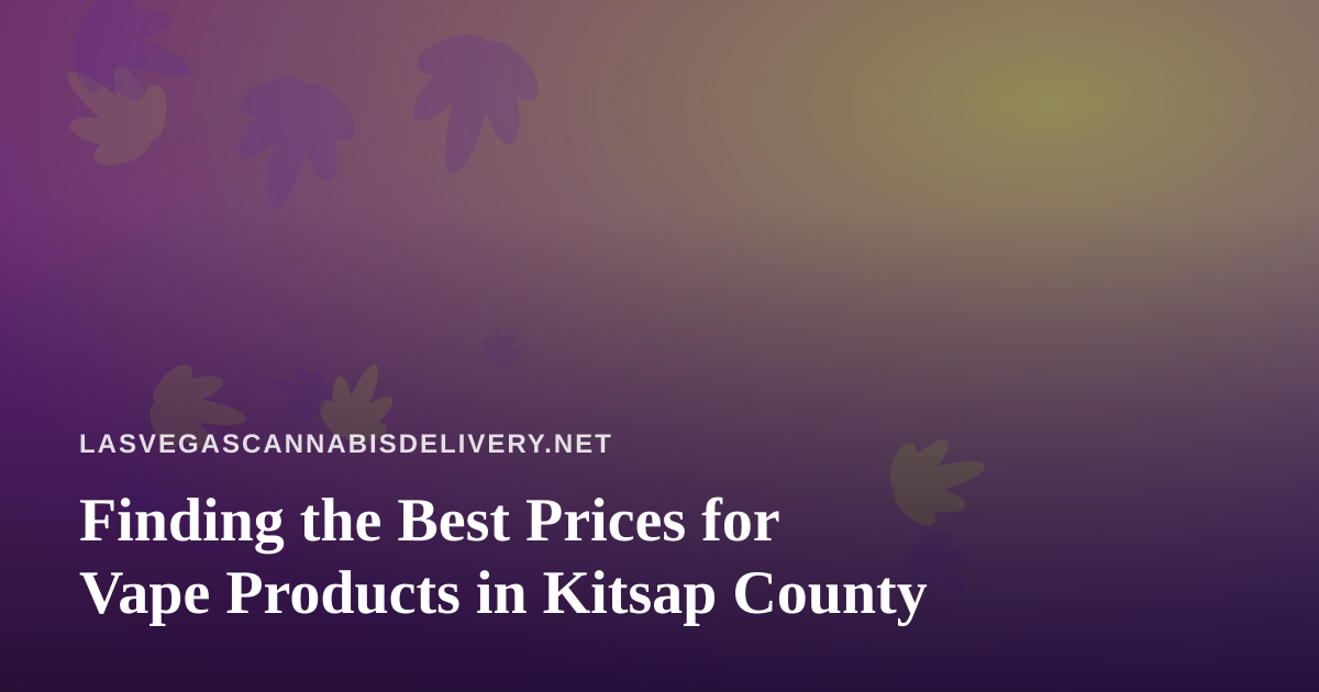 Finding the Best Prices for Vape Products in Kitsap County