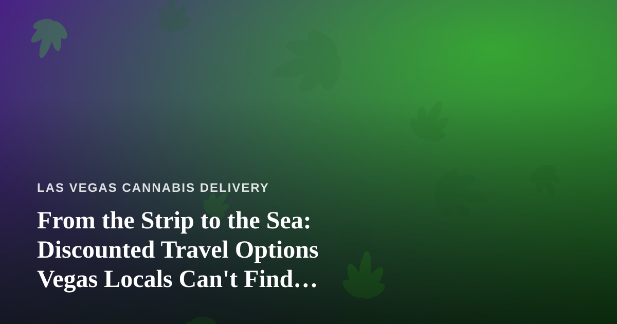 From the Strip to the Sea: Discounted Travel Options Vegas Locals Can’t Find Anywhere Else