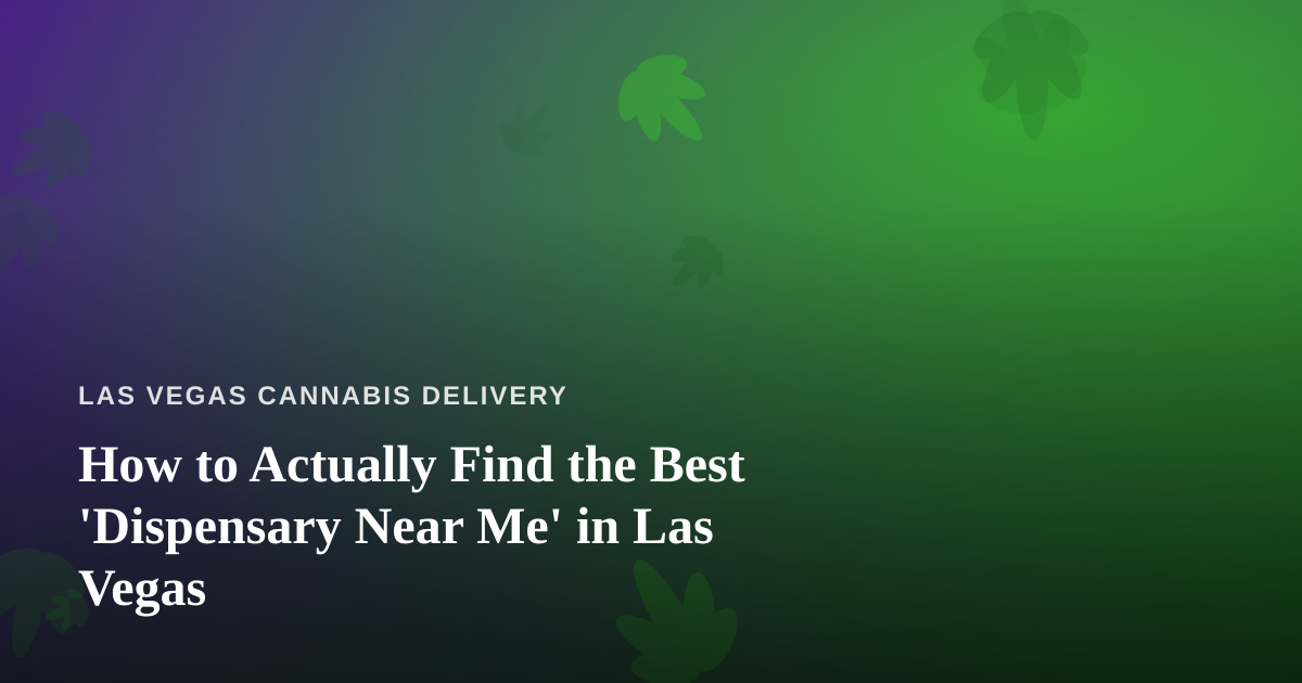 How to Actually Find the Best ‘Dispensary Near Me’ in Las Vegas