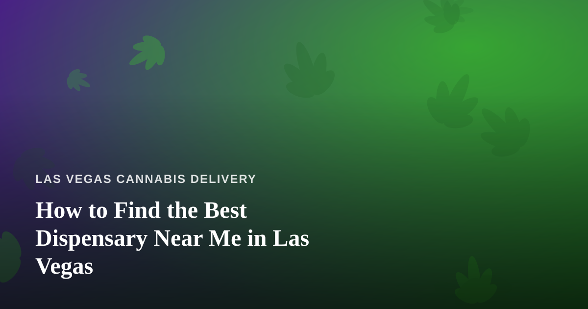 How to Find the Best Dispensary Near Me in Las Vegas