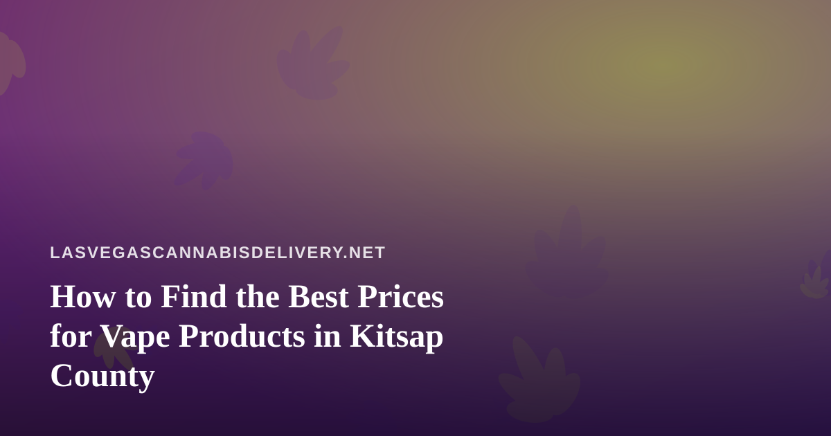 How to Find the Best Prices for Vape Products in Kitsap County