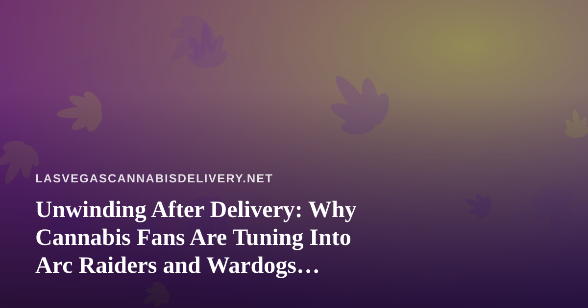 Unwinding After Delivery: Why Cannabis Fans Are Tuning Into Arc Raiders and Wardogs Streams