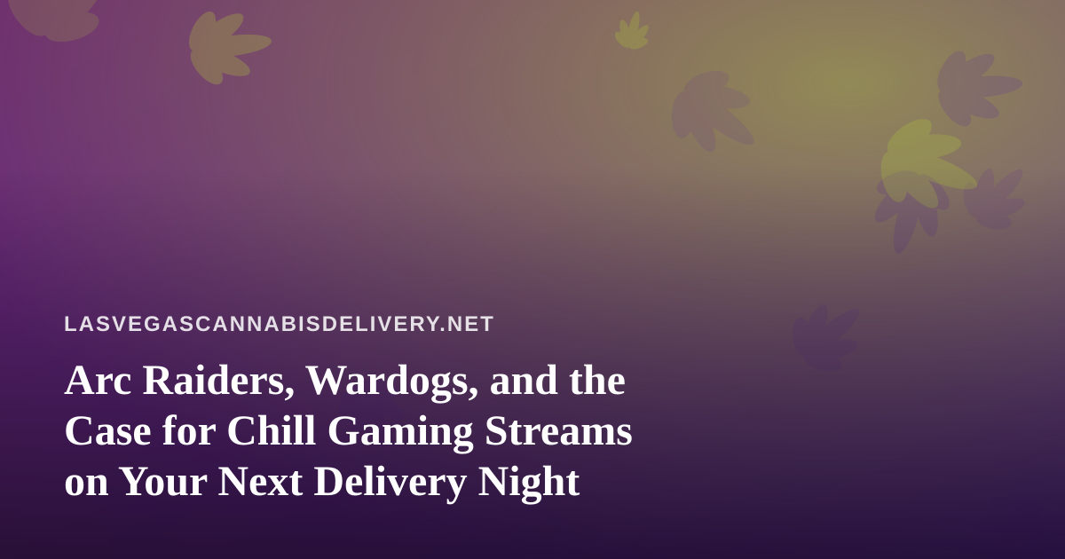 Arc Raiders, Wardogs, and the Case for Chill Gaming Streams on Your Next Delivery Night