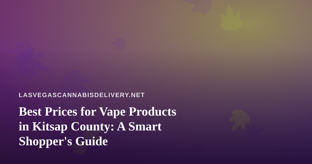 Best Prices for Vape Products in Kitsap County: A Smart Shopper’s Guide