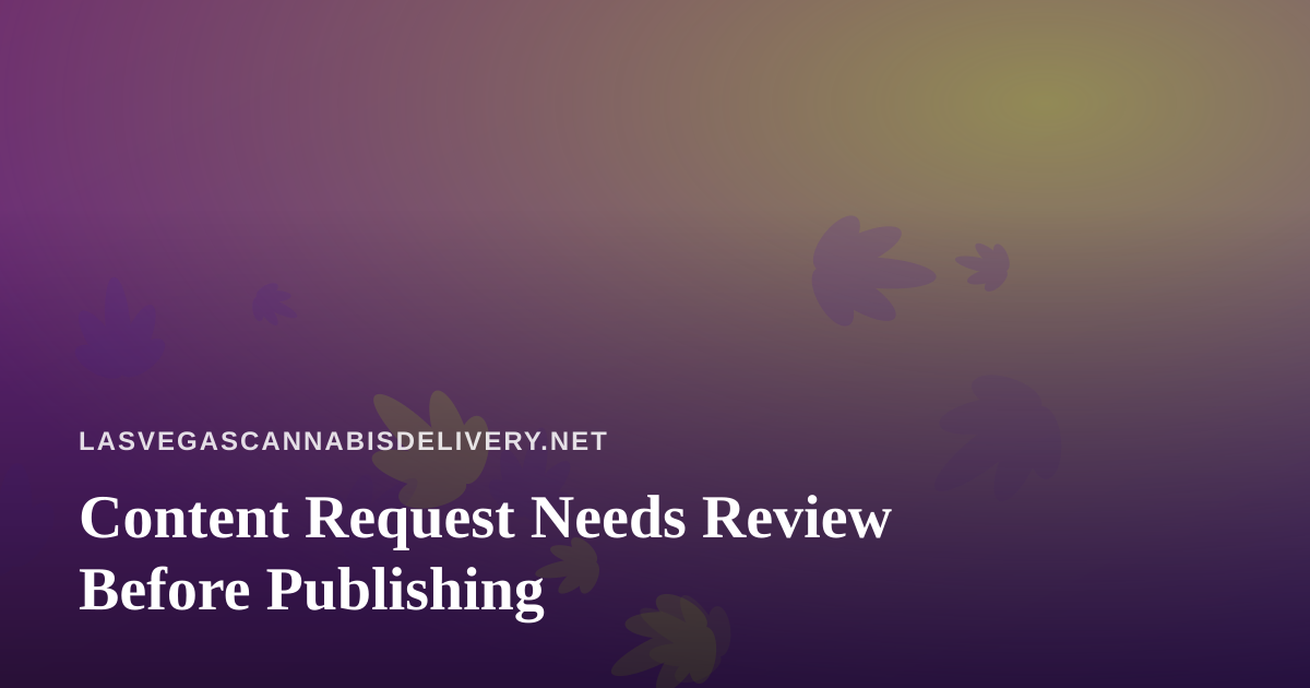 Content Request Needs Review Before Publishing