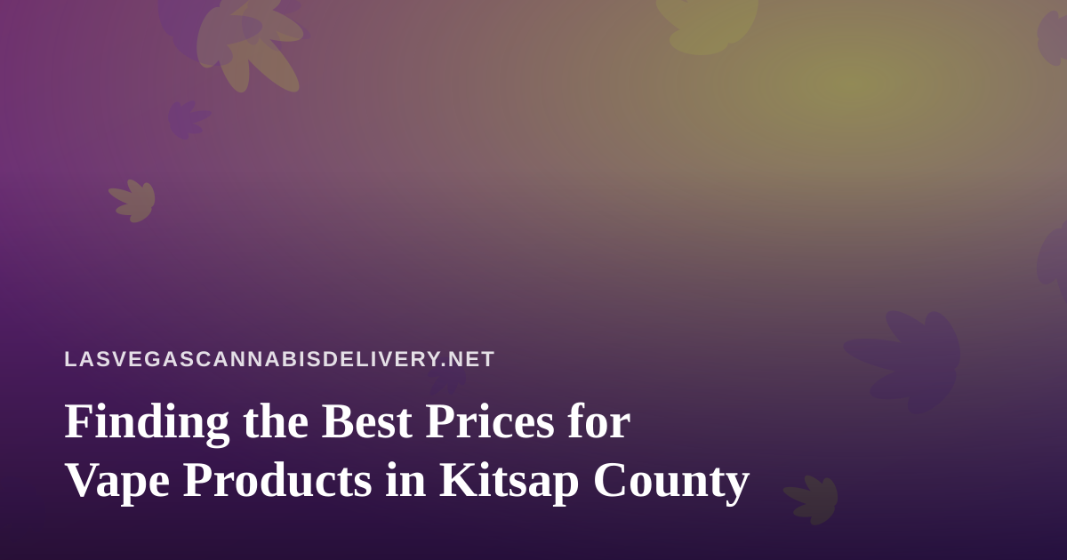 Finding the Best Prices for Vape Products in Kitsap County