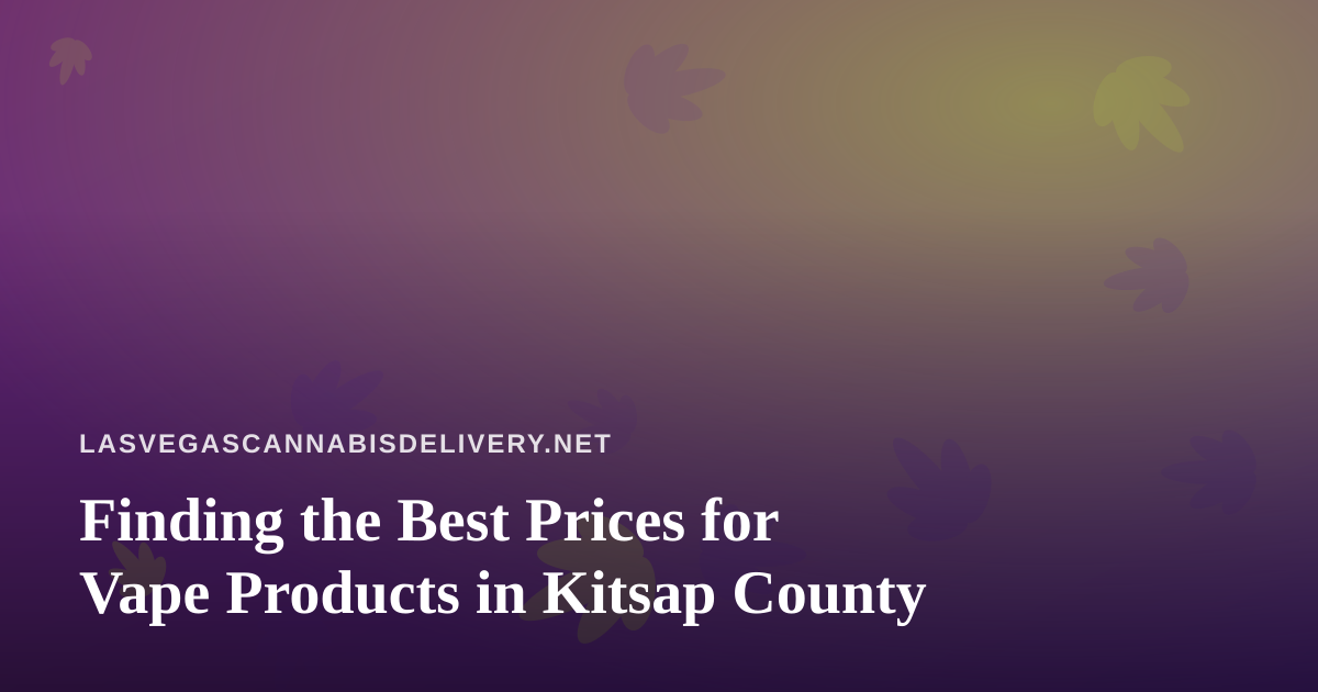 Finding the Best Prices for Vape Products in Kitsap County