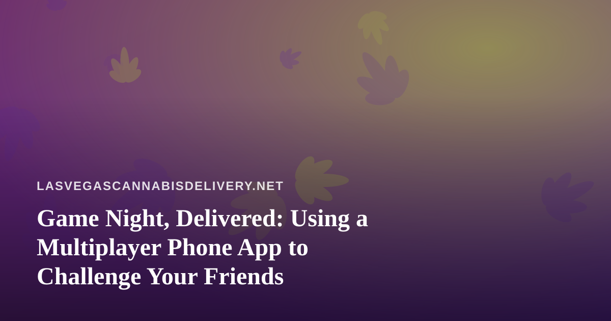 Game Night, Delivered: Using a Multiplayer Phone App to Challenge Your Friends