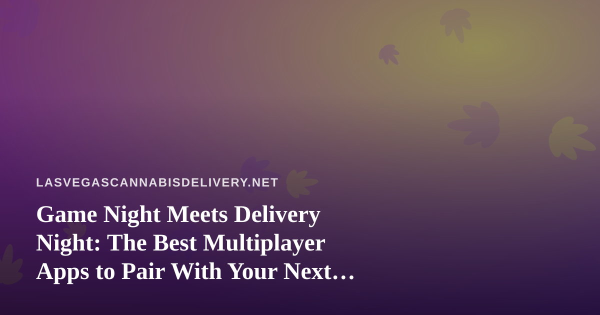 Game Night Meets Delivery Night: The Best Multiplayer Apps to Pair With Your Next Order