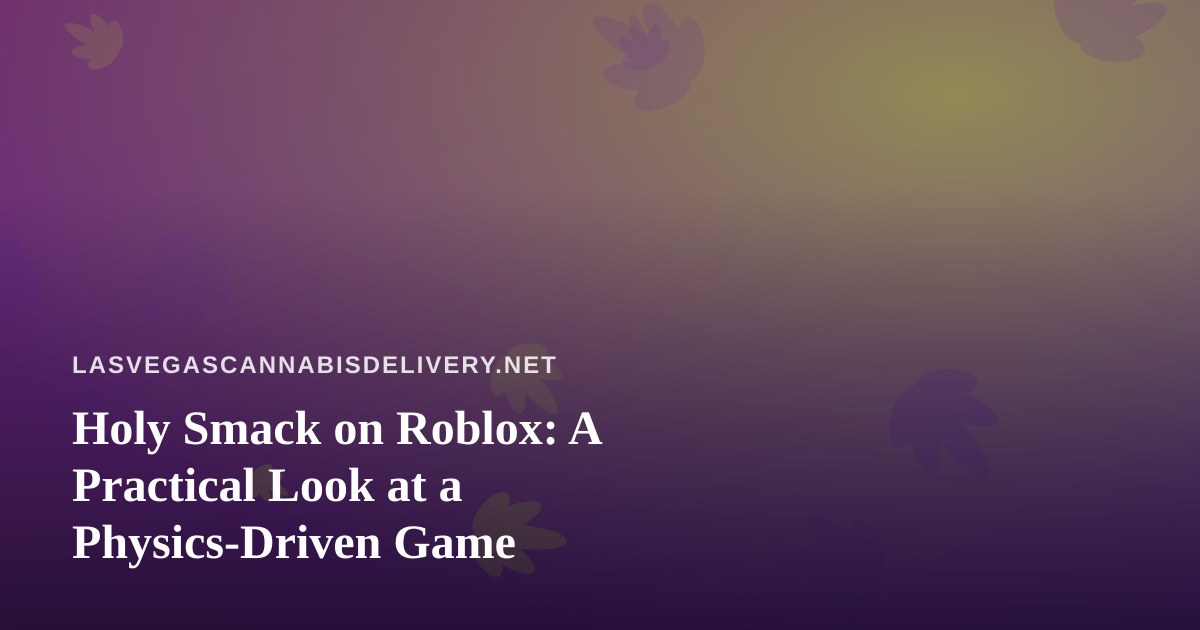 Holy Smack on Roblox: A Practical Look at a Physics-Driven Game