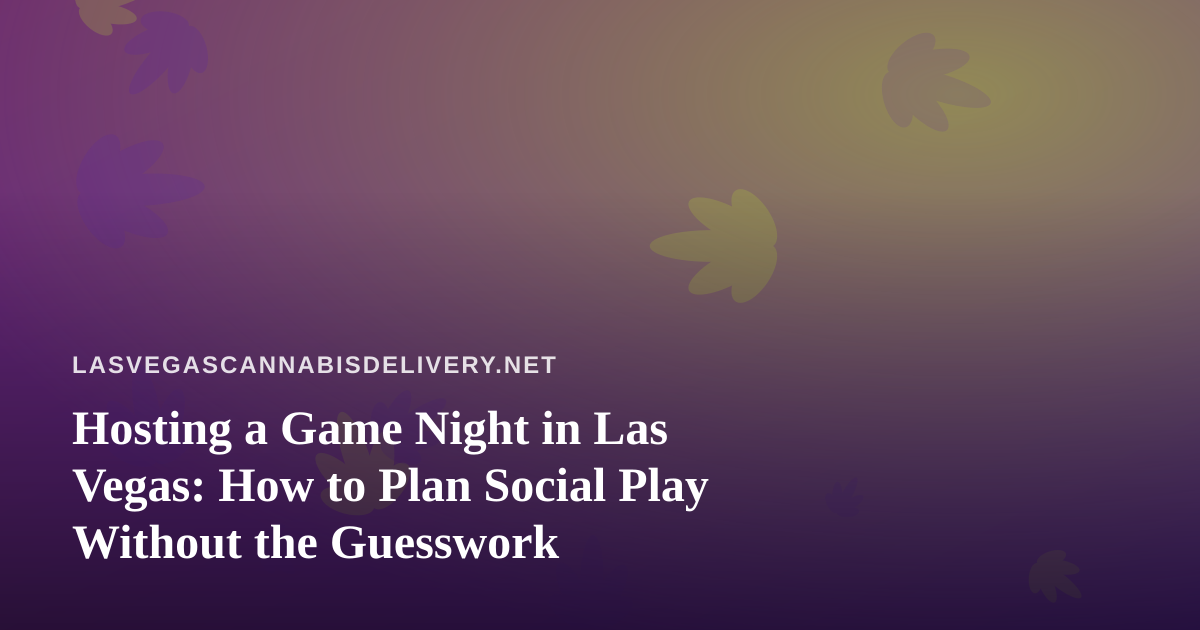 Hosting a Game Night in Las Vegas: How to Plan Social Play Without the Guesswork