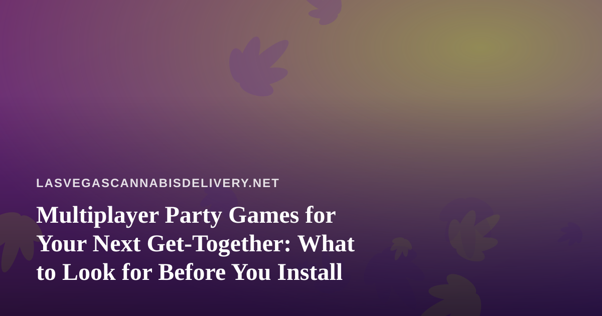 Multiplayer Party Games for Your Next Get-Together: What to Look for Before You Install
