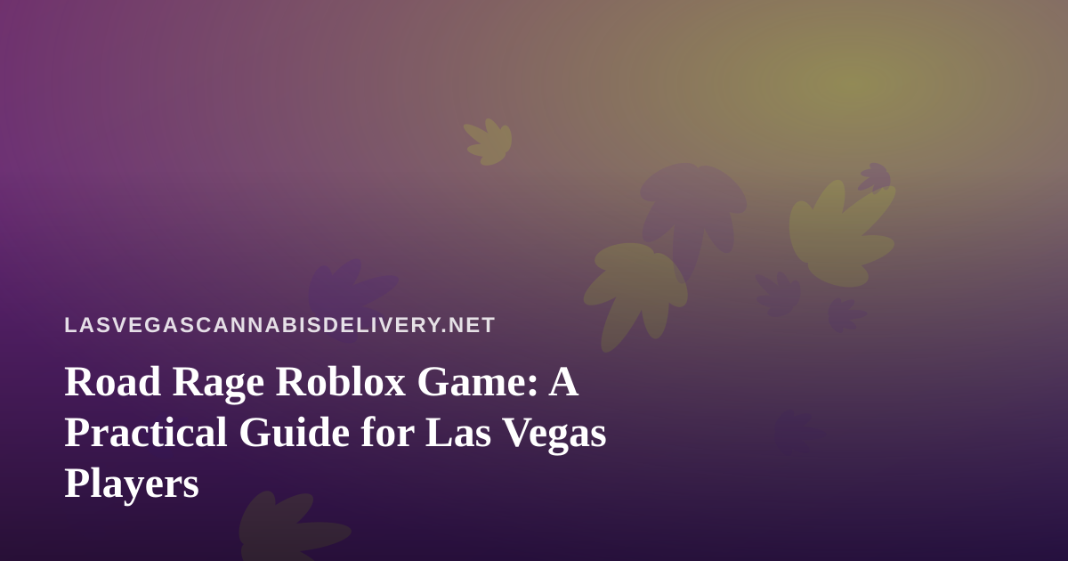 Road Rage Roblox Game: A Practical Guide for Las Vegas Players