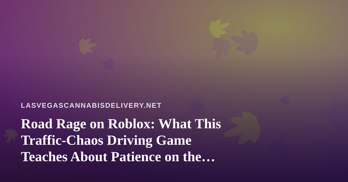 Road Rage on Roblox: What This Traffic-Chaos Driving Game Teaches About Patience on the Road