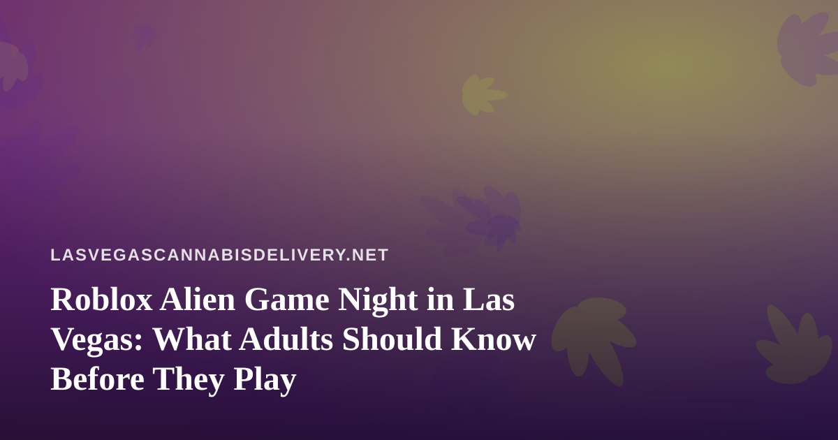 Roblox Alien Game Night in Las Vegas: What Adults Should Know Before They Play