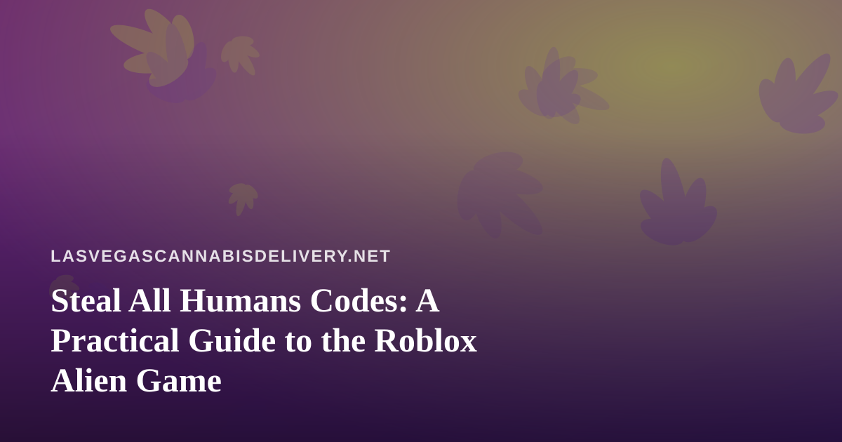 Steal All Humans Codes: A Practical Guide to the Roblox Alien Game